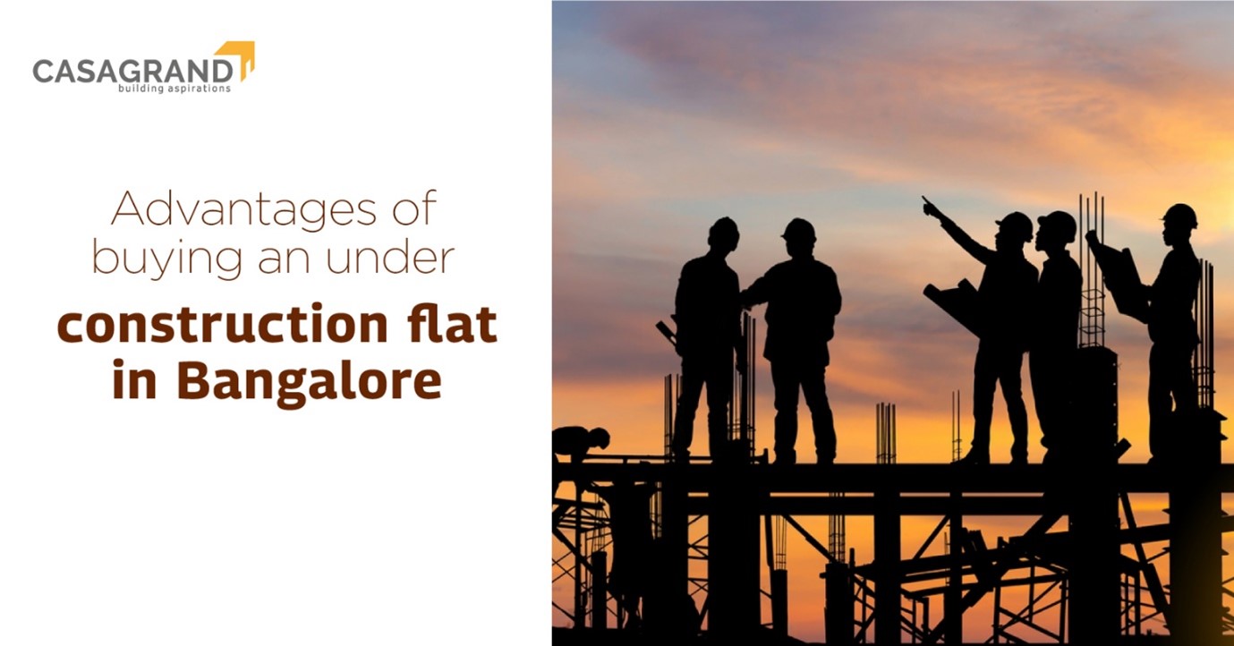 Advantages of Buying an Under-Construction Flat in Bangalore