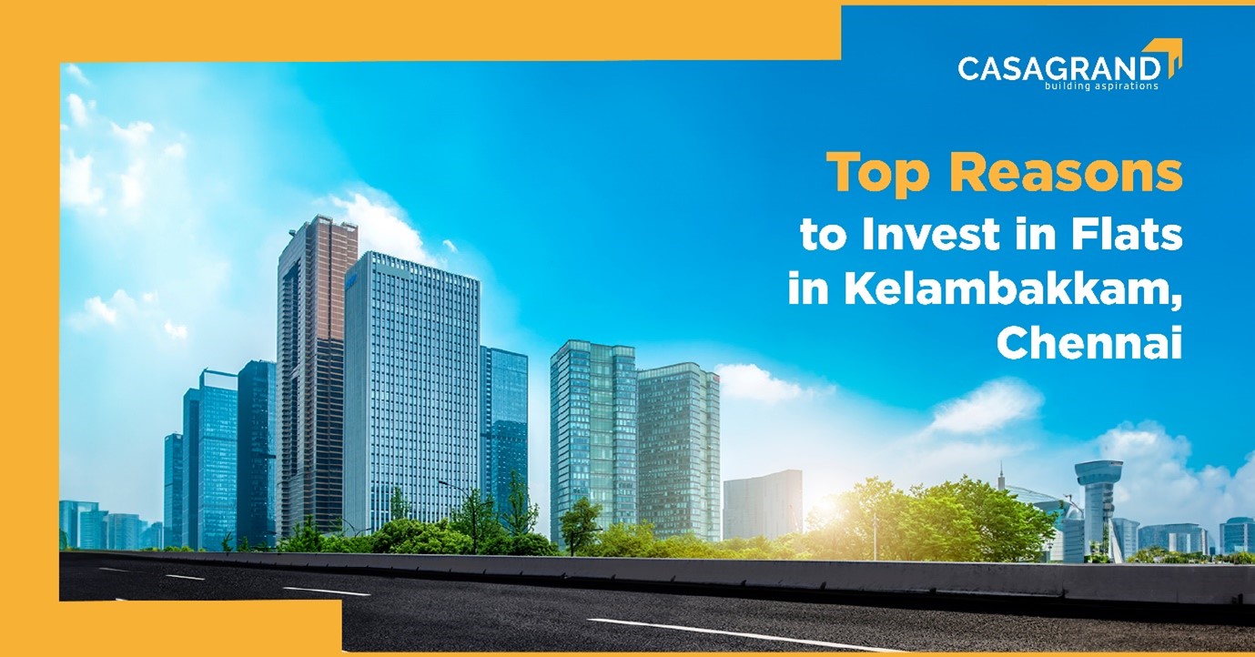 Top Reasons to Invest in Flats in Kelambakkam, Chennai