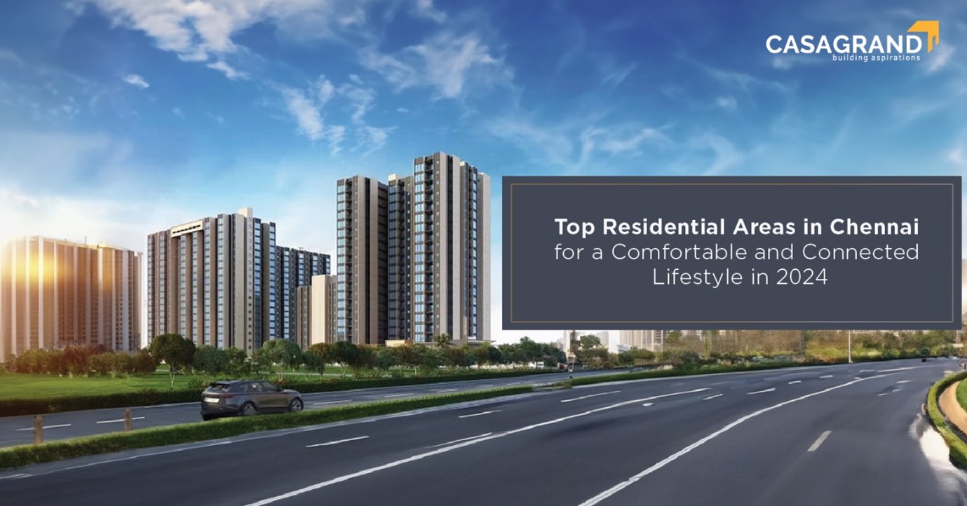 Top Residential Areas in Chennai for a Comfortable and Connected Lifestyle in 2024