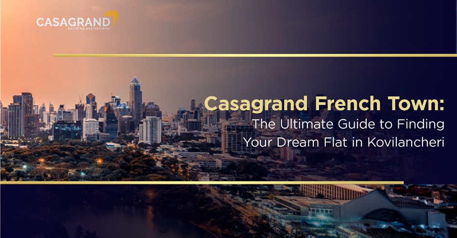 Casagrand French Town: The Ultimate Guide to Finding Your Dream Flat in Kovilancheri